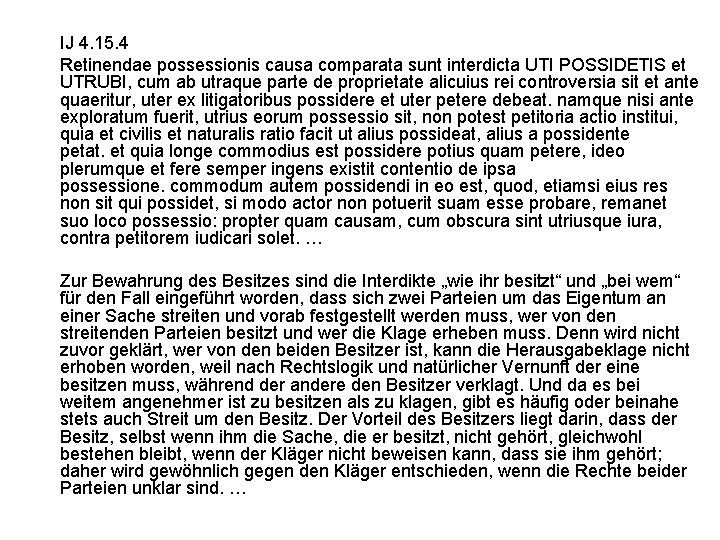 IJ 4. 15. 4 Retinendae possessionis causa comparata sunt interdicta UTI POSSIDETIS et UTRUBI,