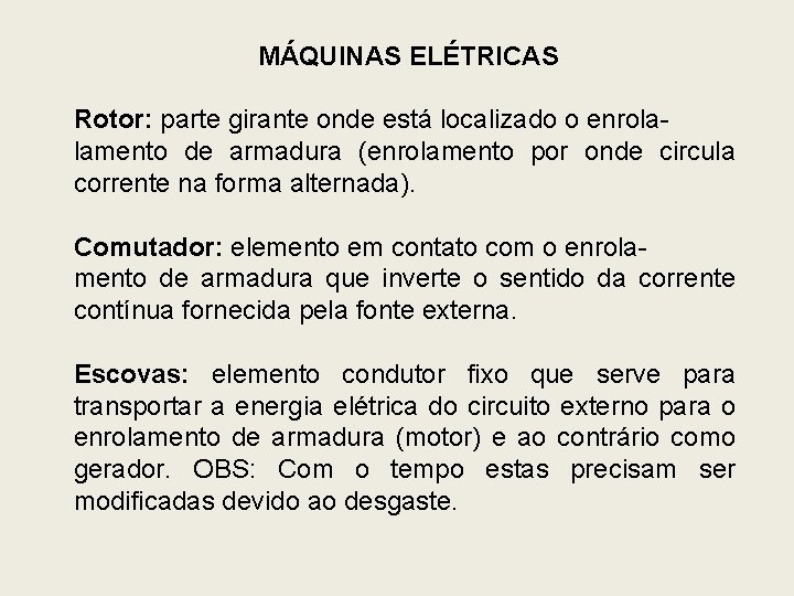 MÁQUINAS ELÉTRICAS Rotor: parte girante onde está localizado o enrolalamento de armadura (enrolamento por