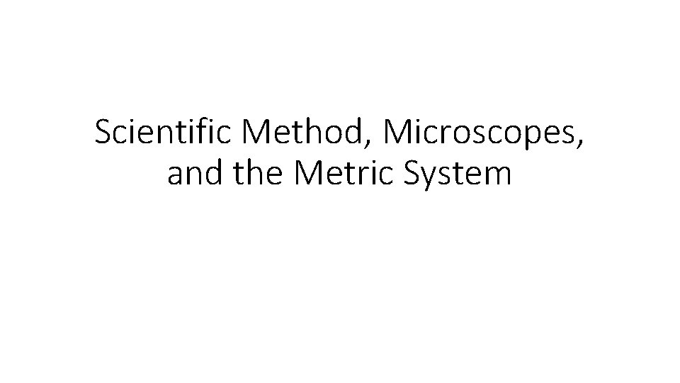 Scientific Method, Microscopes, and the Metric System 