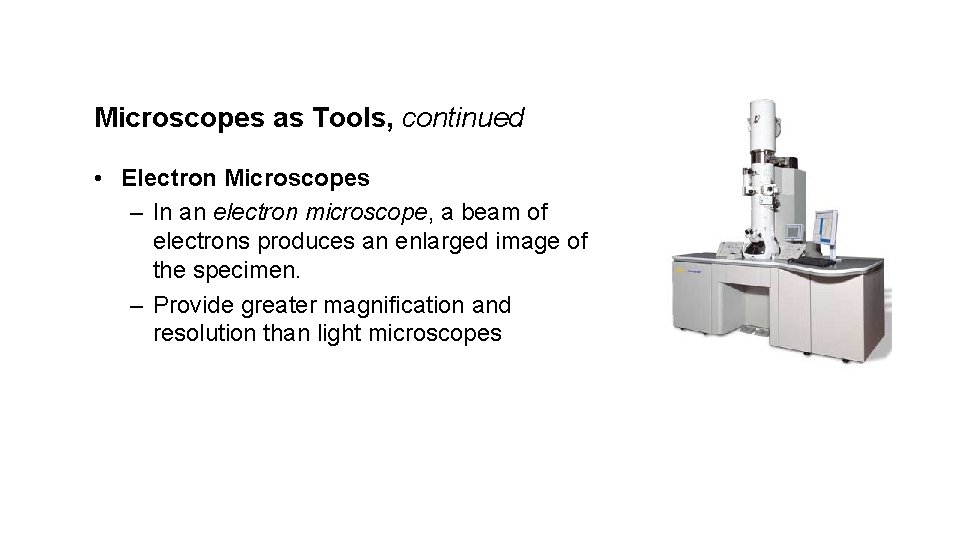 Microscopes as Tools, continued • Electron Microscopes – In an electron microscope, a beam