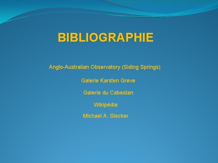 BIBLIOGRAPHIE Anglo-Australian Observatory (Siding Springs) Galerie Karsten Greve Galerie du Cabestan Wikipédia Michael A.