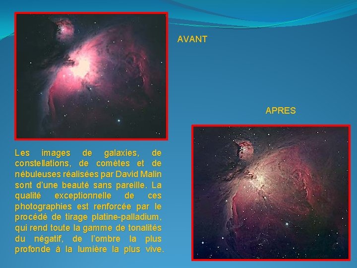 AVANT APRES Les images de galaxies, de constellations, de comètes et de nébuleuses réalisées