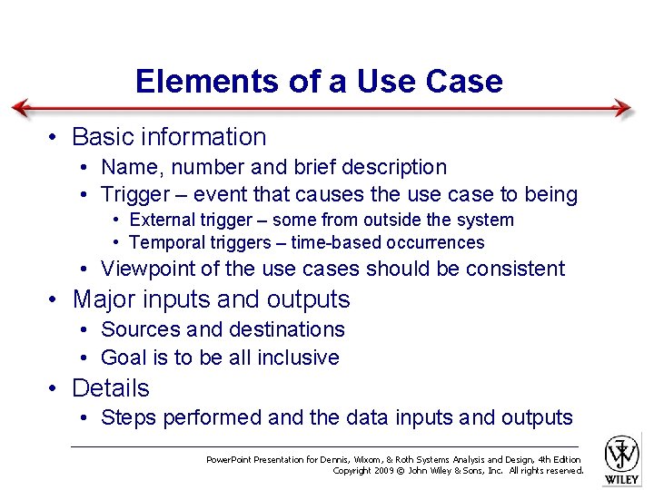 Elements of a Use Case • Basic information • Name, number and brief description