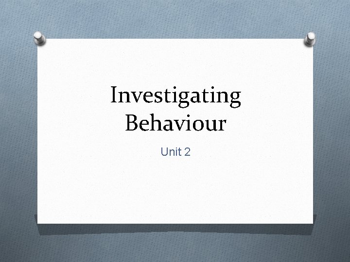 Investigating Behaviour Unit 2 