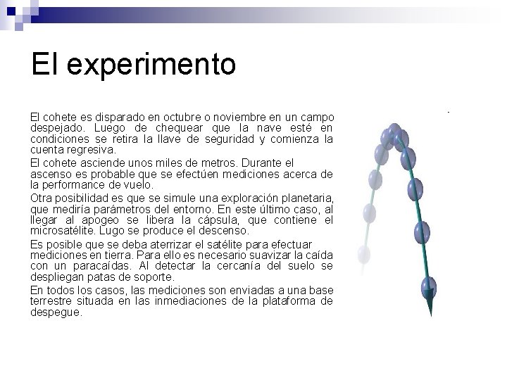 El experimento El cohete es disparado en octubre o noviembre en un campo despejado.