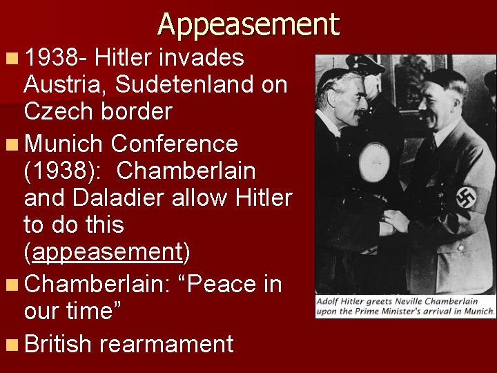 Appeasement n 1938 - Hitler invades Austria, Sudetenland on Czech border n Munich Conference