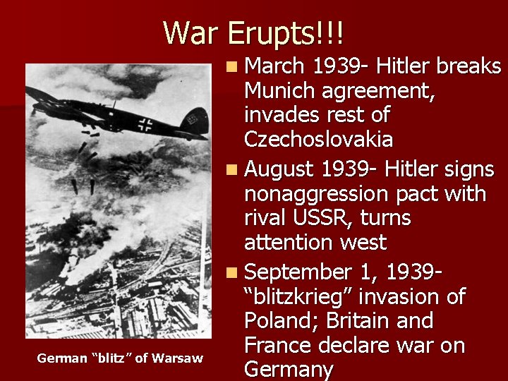 War Erupts!!! n March German “blitz” of Warsaw 1939 - Hitler breaks Munich agreement,