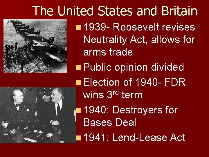 The United States and Britain n 1939 - Roosevelt revises Neutrality Act, allows for