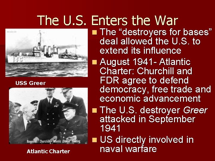 The U. S. Enters the War n The “destroyers for bases” USS Greer Atlantic