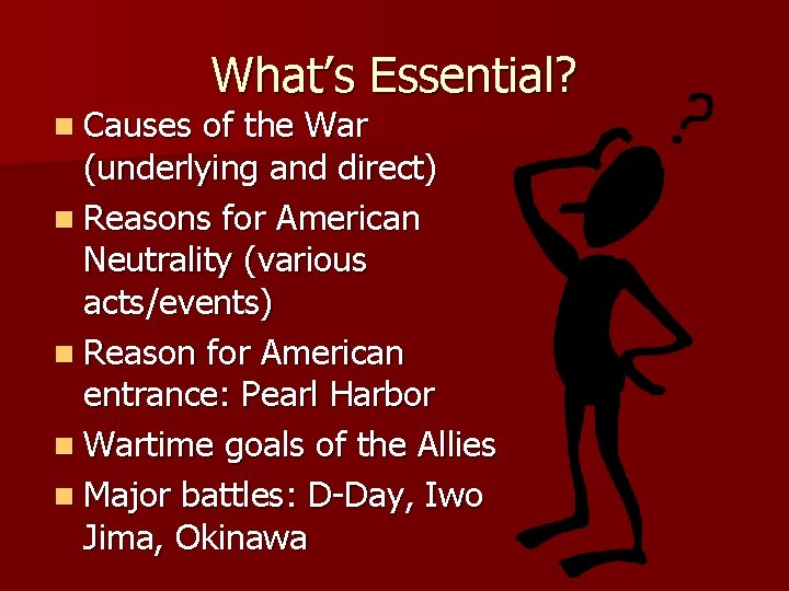 n Causes What’s Essential? of the War (underlying and direct) n Reasons for American