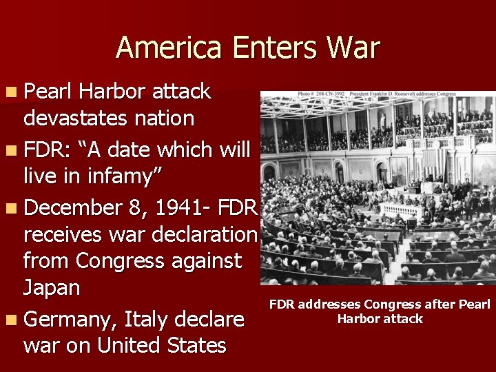 America Enters War n Pearl Harbor attack devastates nation n FDR: “A date which