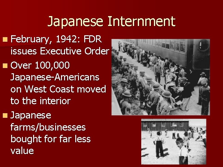 Japanese Internment n February, 1942: FDR issues Executive Order n Over 100, 000 Japanese-Americans