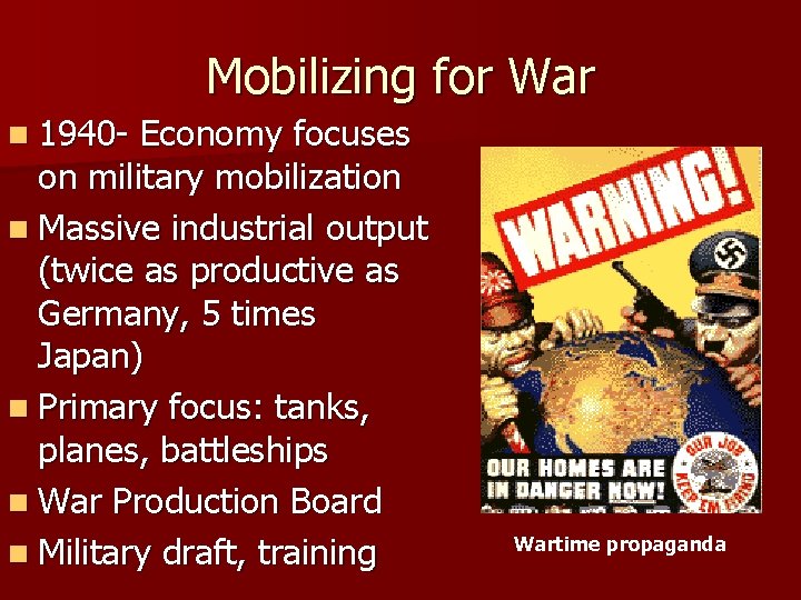 Mobilizing for War n 1940 - Economy focuses on military mobilization n Massive industrial