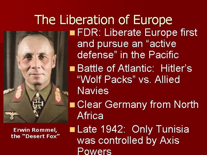 The Liberation of Europe n FDR: Erwin Rommel, the “Desert Fox” Liberate Europe first