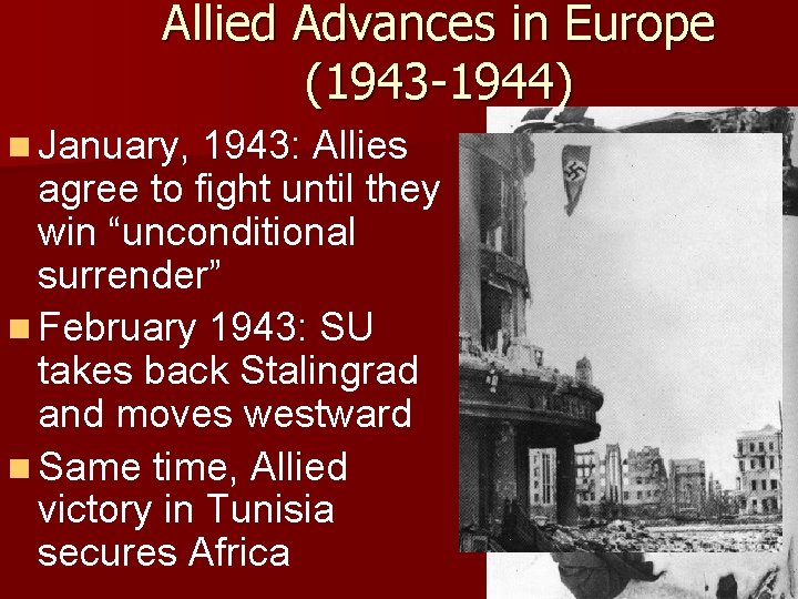 Allied Advances in Europe (1943 -1944) n January, 1943: Allies agree to fight until