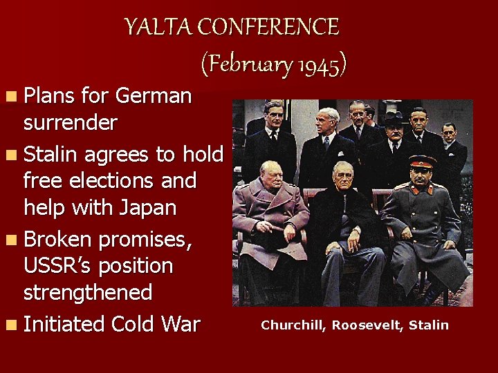 n Plans YALTA CONFERENCE (February 1945) for German surrender n Stalin agrees to hold