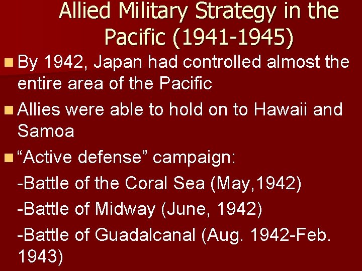 Allied Military Strategy in the Pacific (1941 -1945) n By 1942, Japan had controlled