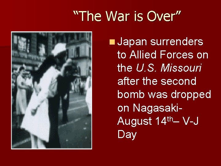 “The War is Over” n Japan surrenders to Allied Forces on the U. S.