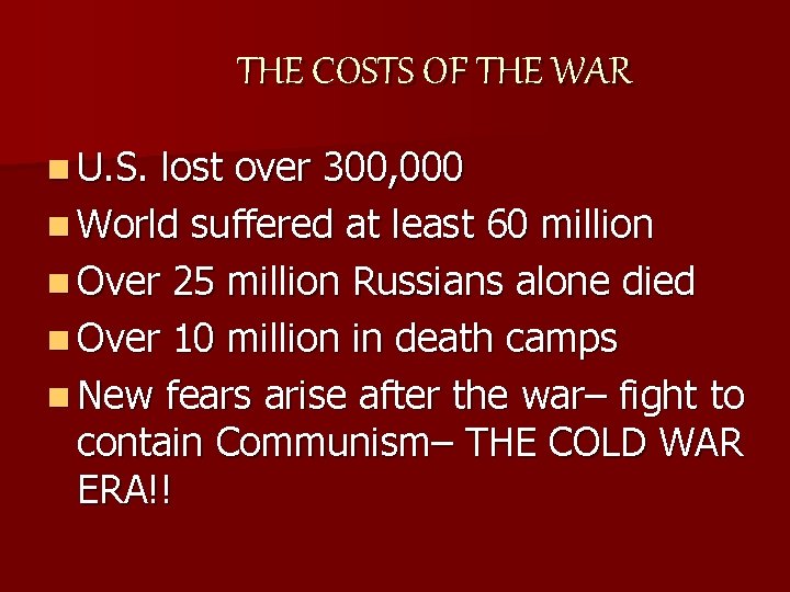 THE COSTS OF THE WAR n U. S. lost over 300, 000 n World