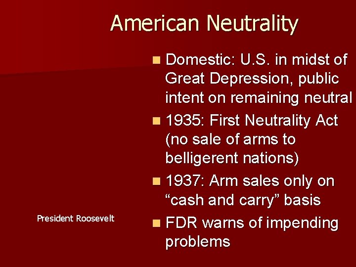 American Neutrality n Domestic: U. S. in midst of President Roosevelt Great Depression, public