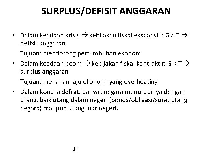 SURPLUS/DEFISIT ANGGARAN • Dalam keadaan krisis kebijakan fiskal ekspansif : G > T defisit