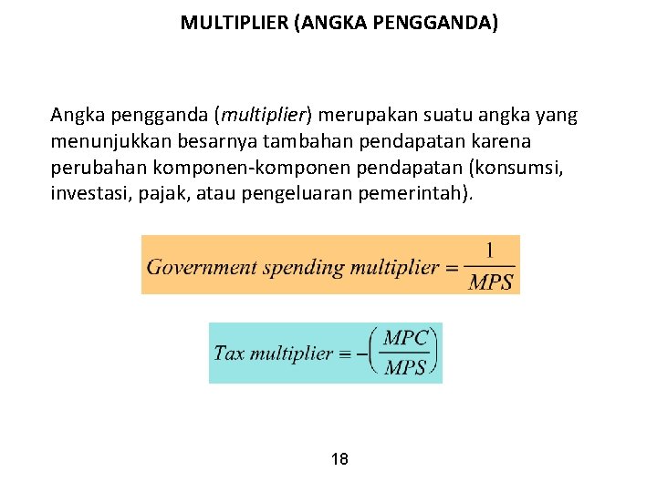 MULTIPLIER (ANGKA PENGGANDA) Angka pengganda (multiplier) merupakan suatu angka yang menunjukkan besarnya tambahan pendapatan