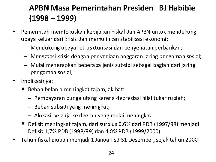 APBN Masa Pemerintahan Presiden BJ Habibie (1998 – 1999) • Pemerintah memfokuskan kebijakan Fiskal