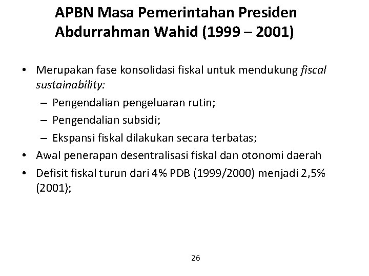 APBN Masa Pemerintahan Presiden Abdurrahman Wahid (1999 – 2001) • Merupakan fase konsolidasi fiskal