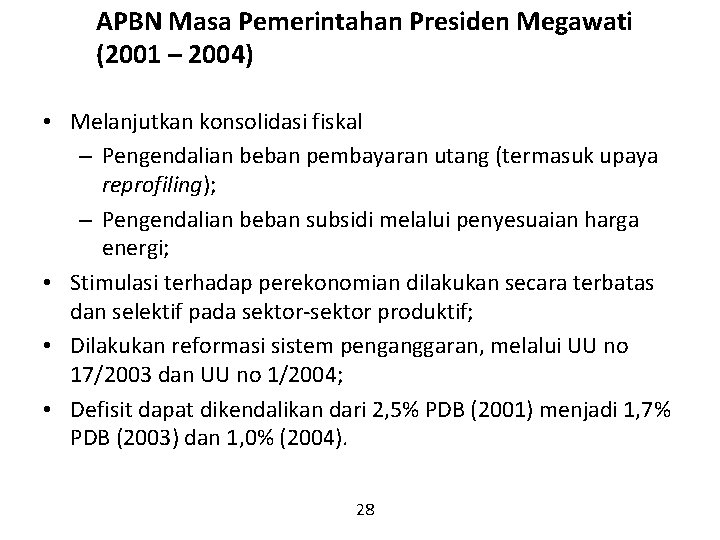 APBN Masa Pemerintahan Presiden Megawati (2001 – 2004) • Melanjutkan konsolidasi fiskal – Pengendalian