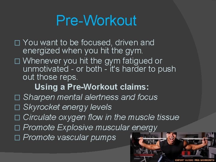 Pre-Workout You want to be focused, driven and energized when you hit the gym.