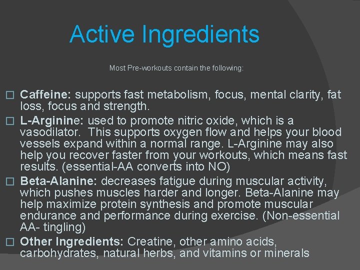 Active Ingredients Most Pre-workouts contain the following: Caffeine: supports fast metabolism, focus, mental clarity,