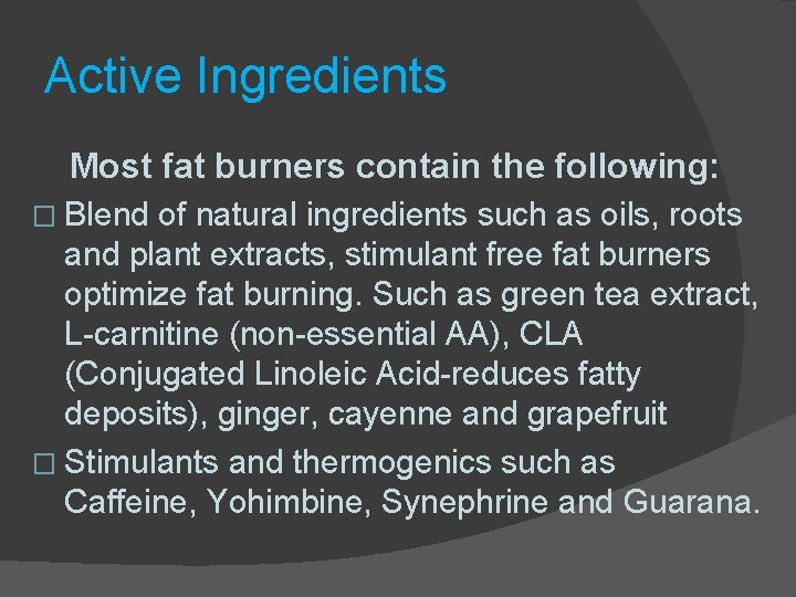 Active Ingredients Most fat burners contain the following: � Blend of natural ingredients such