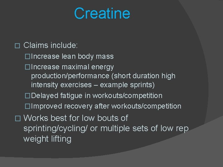 Creatine � Claims include: �Increase lean body mass �Increase maximal energy production/performance (short duration