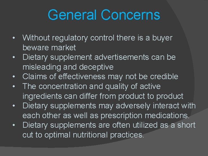 General Concerns • Without regulatory control there is a buyer beware market • Dietary