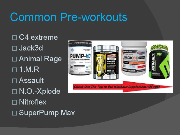 Common Pre-workouts � C 4 extreme � Jack 3 d � Animal Rage �