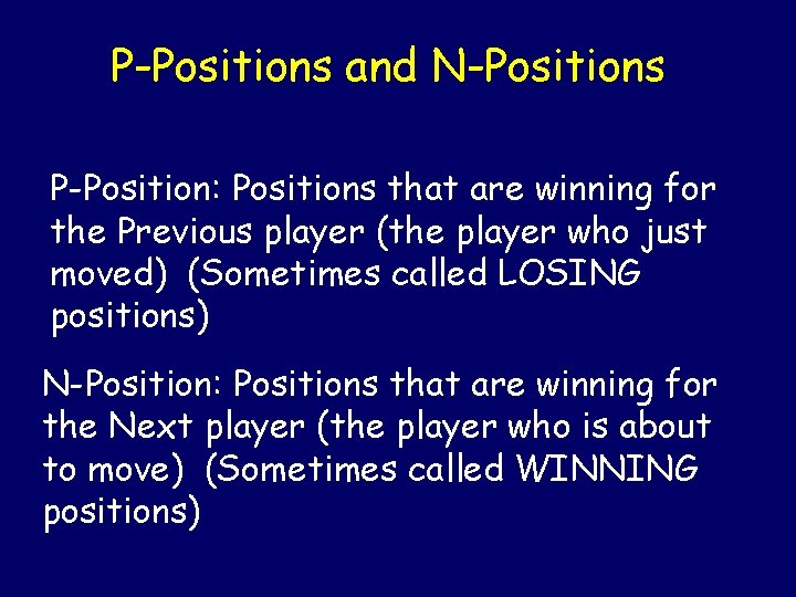 P-Positions and N-Positions P-Position: Positions that are winning for the Previous player (the player P-Positions and N-Positions P-Position: Positions that are winning for the Previous player (the player