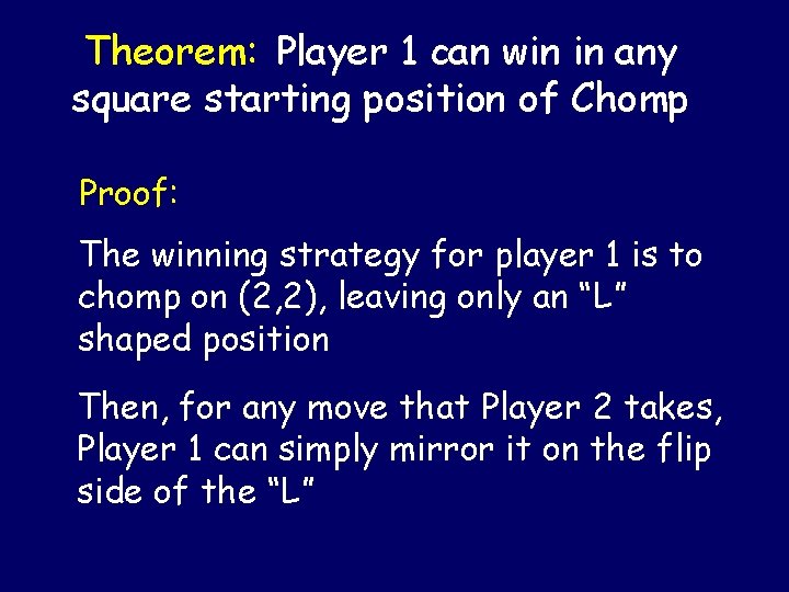 Theorem: Player 1 can win in any square starting position of Chomp Proof: The Theorem: Player 1 can win in any square starting position of Chomp Proof: The