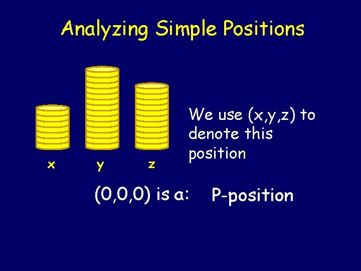 Analyzing Simple Positions x y z We use (x, y, z) to denote this Analyzing Simple Positions x y z We use (x, y, z) to denote this