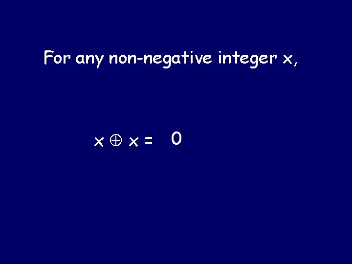 For any non-negative integer x, x x= 0 For any non-negative integer x, x x= 0
