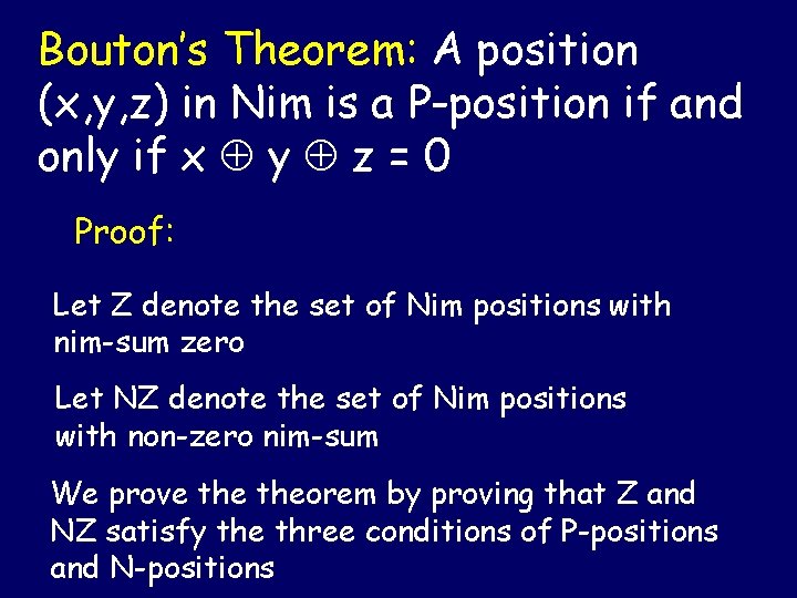 Bouton’s Theorem: A position (x, y, z) in Nim is a P-position if and Bouton’s Theorem: A position (x, y, z) in Nim is a P-position if and