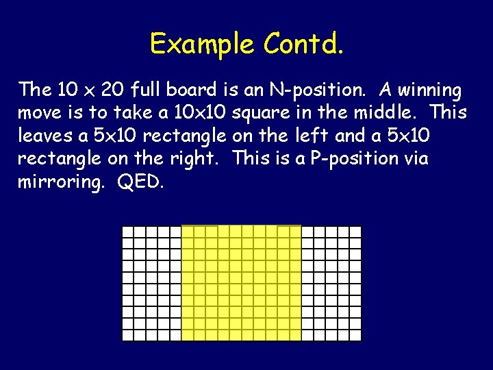 Example Contd. The 10 x 20 full board is an N-position. A winning move Example Contd. The 10 x 20 full board is an N-position. A winning move