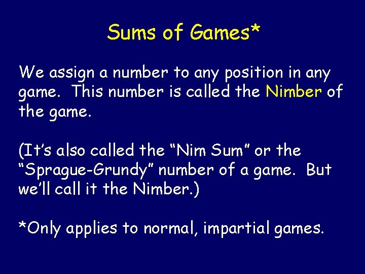 Sums of Games* We assign a number to any position in any game. This Sums of Games* We assign a number to any position in any game. This