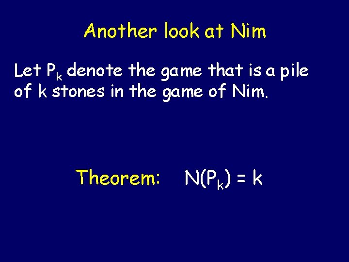 Another look at Nim Let Pk denote the game that is a pile of Another look at Nim Let Pk denote the game that is a pile of