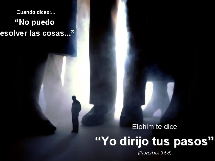 Cuando dices: . . . “No puedo resolver las cosas. . . ” Elohim