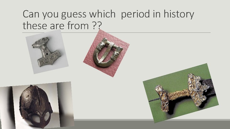 Can you guess which period in history these are from ? ? 