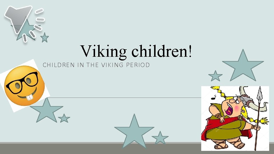 Viking children! CHILDREN IN THE VIKING PERIOD 