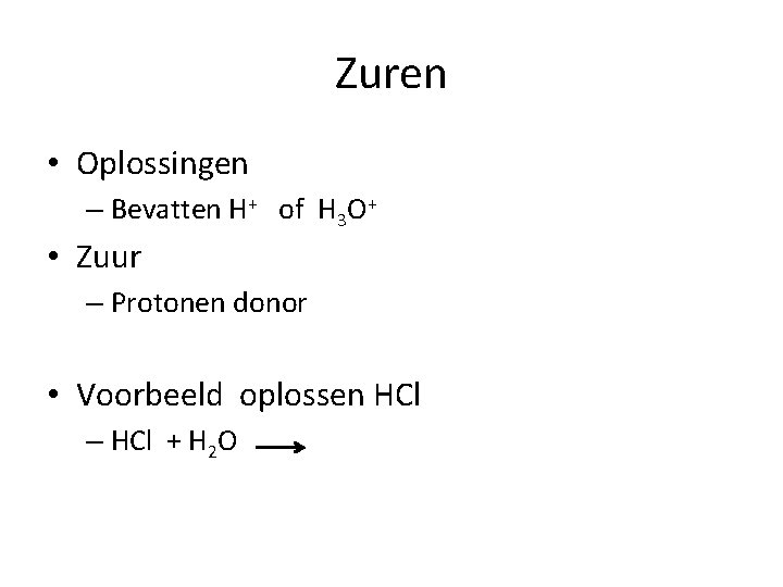 Zuren • Oplossingen – Bevatten H+ of H 3 O+ • Zuur – Protonen