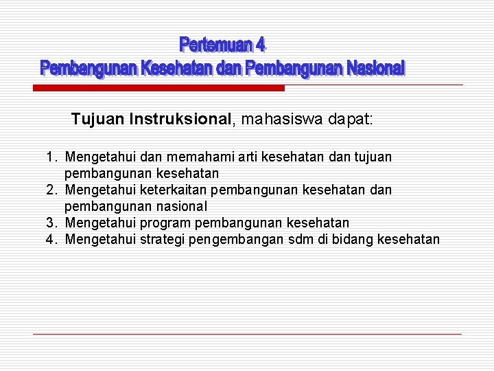 Tujuan Instruksional, mahasiswa dapat: 1. Mengetahui dan memahami arti kesehatan dan tujuan pembangunan kesehatan