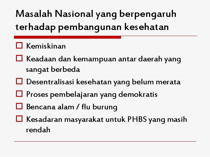 Masalah Nasional yang berpengaruh terhadap pembangunan kesehatan o Kemiskinan o Keadaan dan kemampuan antar