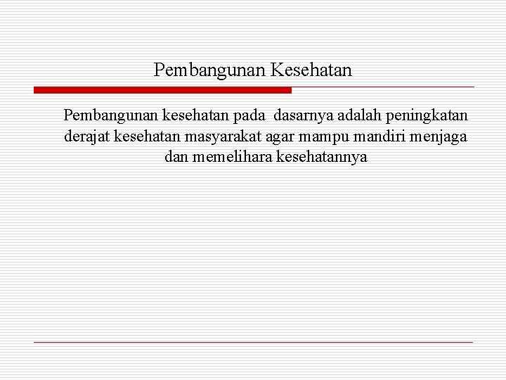 Pembangunan Kesehatan Pembangunan kesehatan pada dasarnya adalah peningkatan derajat kesehatan masyarakat agar mampu mandiri